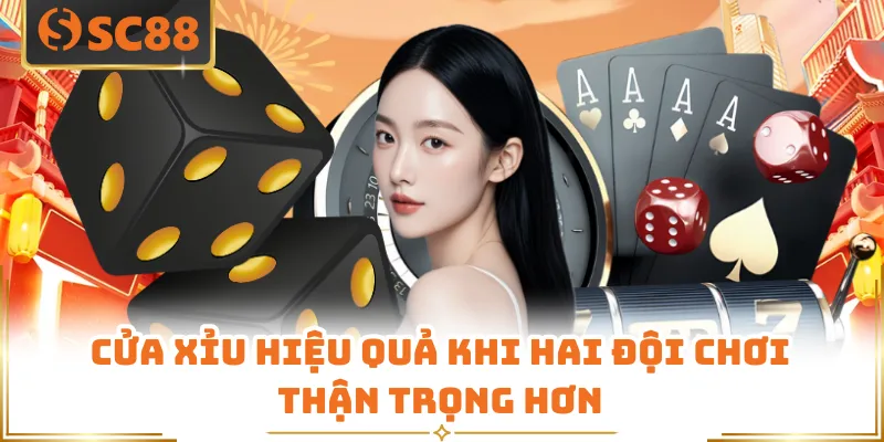 Cửa xỉu hiệu quả khi hai đội chơi thận trọng hơn