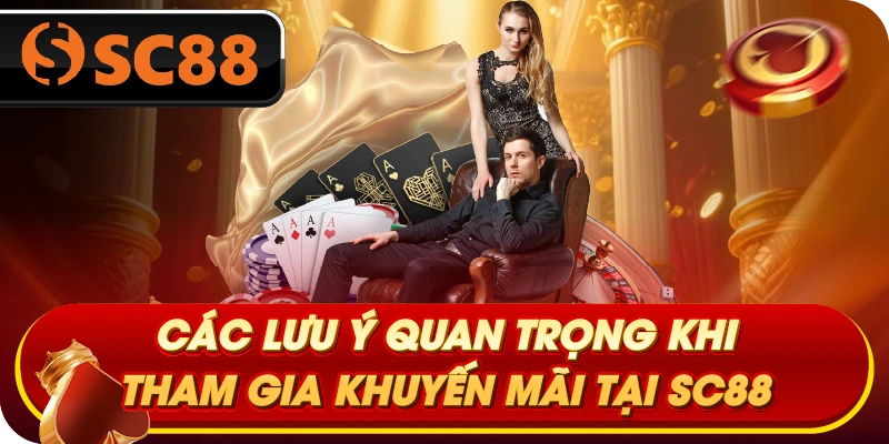 Các lưu ý quan trọng khi tham gia khuyến mãi tại SC88